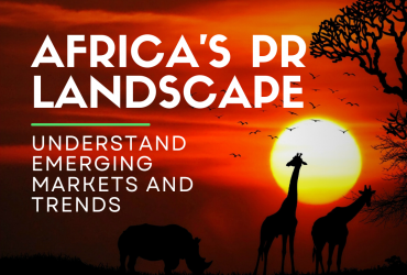 Africa’s PR Landscape: Understand Emerging Markets and Trends